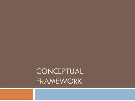 CONCEPTUAL FRAMEWORK. Class Announcements  Assignment #1 due January16 th ; available on-line  Assignment #2 due January 20 th ; available on-line 