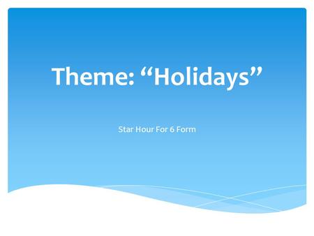 Theme: “Holidays” Star Hour For 6 Form. Цель урока: Формирование обобщенных знаний по теме «Holidays» и оперирование ими. 1)Образовательный компонент: