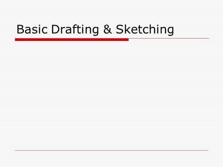 Basic Drafting & Sketching