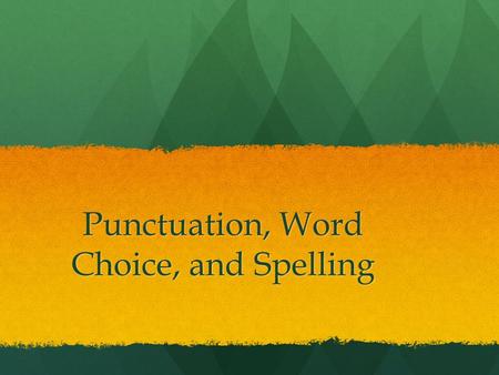 Punctuation, Word Choice, and Spelling. Respond to this Quotation The writer who neglects punctuation, or mispunctuates, is liable to be misunderstood.”