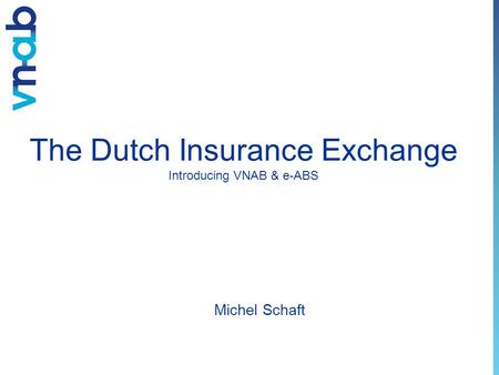 The Dutch Insurance Exchange Introducing VNAB & e-ABS