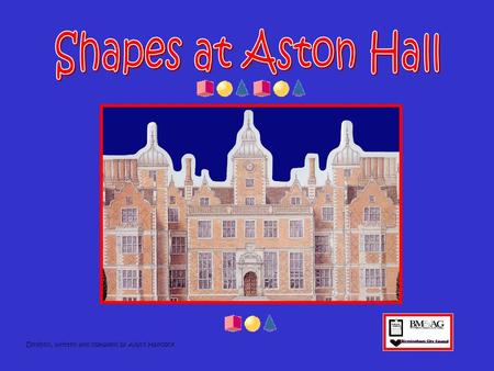 Shapes at Aston Hall Devised, written and compiled by Ailyse Hancock.