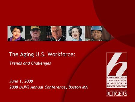 The Aging U.S. Workforce: Trends and Challenges June 1, 2008 2008 IAJVS Annual Conference, Boston MA Trends and Challenges June 1, 2008 2008 IAJVS Annual.