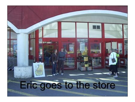 Eric goes to the store. Eric and Mary Jane are leaving the school.