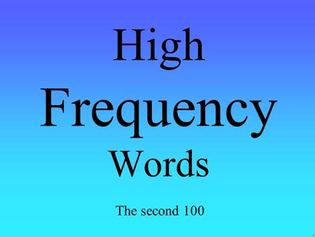 High Frequency Words The second 100 get through.