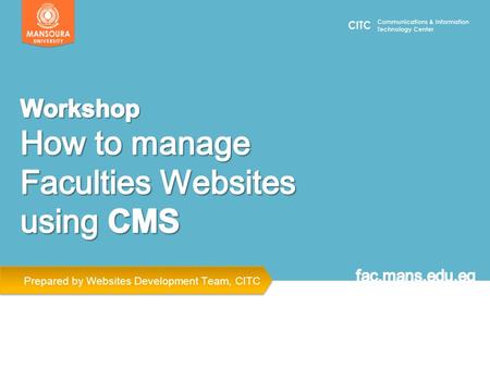 Prepared by Websites Development Team, CITC. Agenda Websites Development Challenges Main Features of Web CMS Faculty Website & Control Panel Navigation.