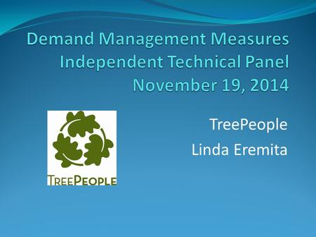 TreePeople Linda Eremita. TreePeople background TreePeople is an environmental non-profit organization based in Los Angeles County, founded in 1973. TreePeople’s.