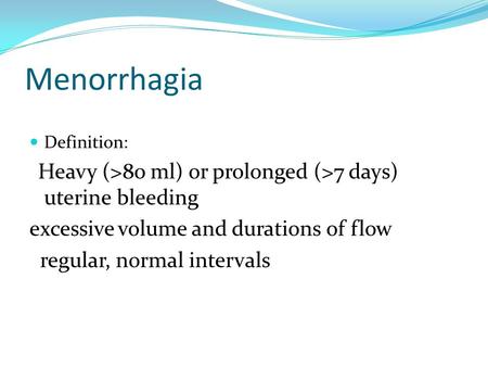 Menorrhagia excessive volume and durations of flow