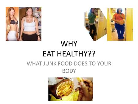 WHY EAT HEALTHY?? WHAT JUNK FOOD DOES TO YOUR BODY.