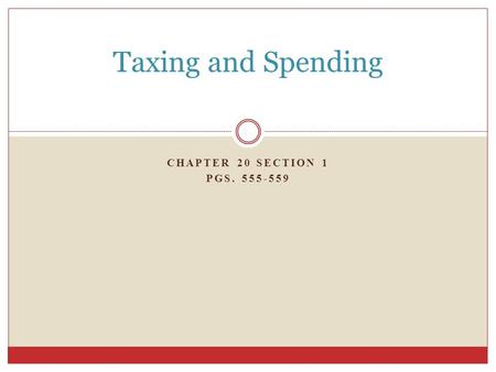 CHAPTER 20 SECTION 1 PGS. 555-559 Taxing and Spending.
