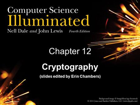 Chapter 12 Cryptography (slides edited by Erin Chambers)