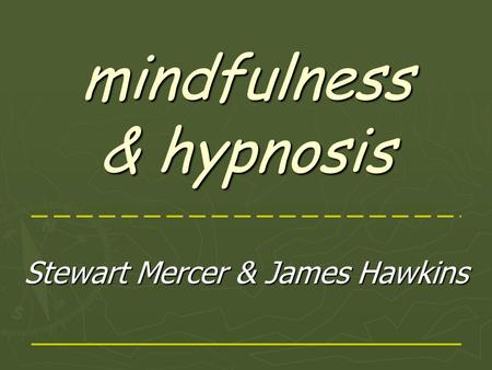Mindfulness & hypnosis Stewart Mercer & James Hawkins.