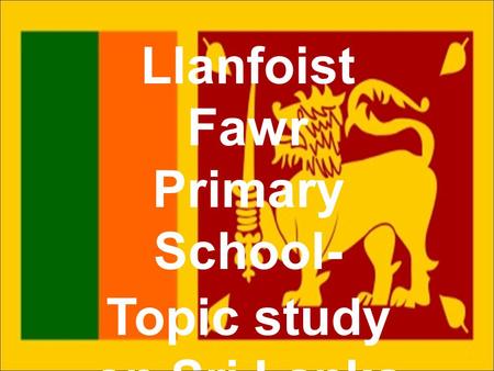 Llanfoist Fawr Primary School- Topic study on Sri Lanka.
