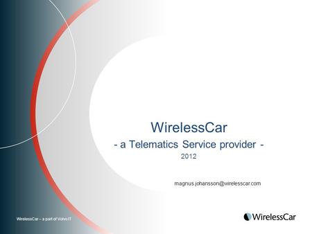 WirelessCar – a part of Volvo IT WirelessCar - a Telematics Service provider - 2012
