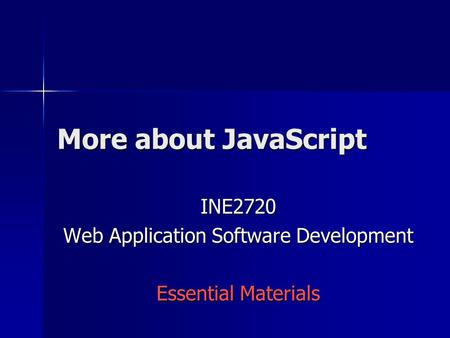 More about JavaScript INE2720 Web Application Software Development Essential Materials.