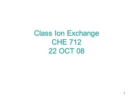 1 Class Ion Exchange CHE 712 22 OCT 08. 2 Chromatographic Extraction It is possible to realize the liquid-liquid extraction of metallic ions by another.