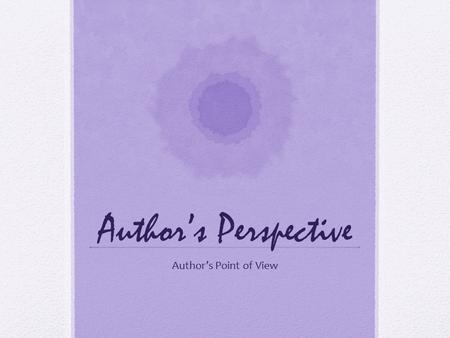 Author’s Perspective Author’s Point of View. The average school day for kindergarteners is getting longer, and it's paying off in improved reading skills.