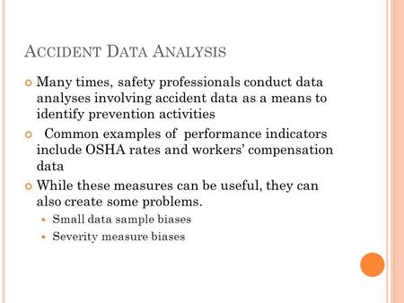 A CCIDENT D ATA A NALYSIS Many times, safety professionals conduct data analyses involving accident data as a means to identify prevention activities Common.