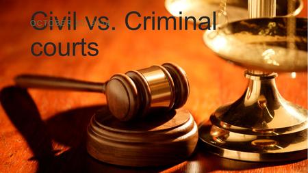 Civil vs. Criminal courts
