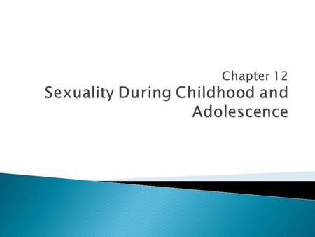 Chapter 12 Sexuality During Childhood and Adolescence