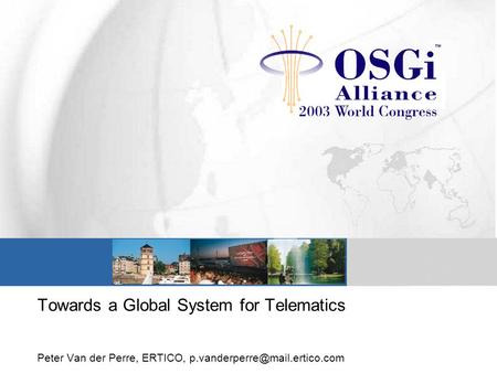 Towards a Global System for Telematics Peter Van der Perre, ERTICO,