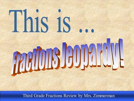Scroll to next slide to modify the game board Third Grade Fractions Review by Mrs. Zimmerman.
