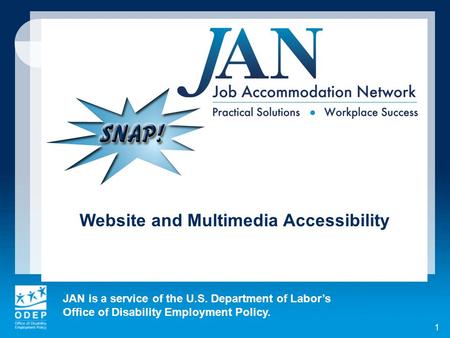 JAN is a service of the U.S. Department of Labor’s Office of Disability Employment Policy. 1 Website and Multimedia Accessibility.