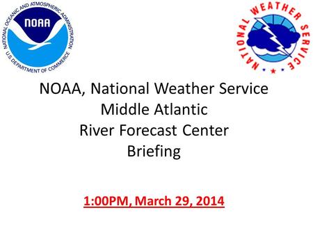 NOAA, National Weather Service Middle Atlantic River Forecast Center Briefing 1:00PM, March 29, 2014.