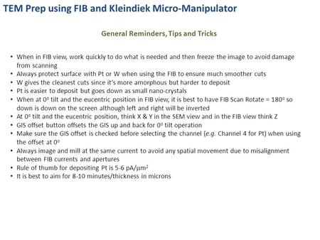 TEM Prep using FIB and Kleindiek Micro-Manipulator General Reminders, Tips and Tricks When in FIB view, work quickly to do what is needed and then freeze.