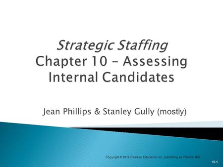 Strategic Staffing Chapter 10 – Assessing Internal Candidates