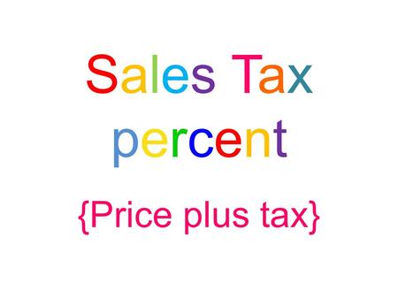 Sales TaxpercentSales Taxpercent {Price plus tax}.