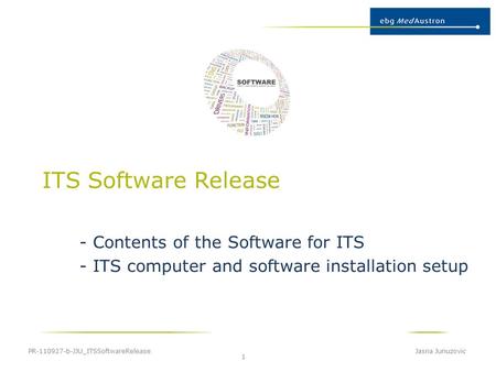 ITS Software Release - Contents of the Software for ITS - ITS computer and software installation setup PR-110927-b-JJU_ITSSoftwareRelease Jasna Junuzovic.
