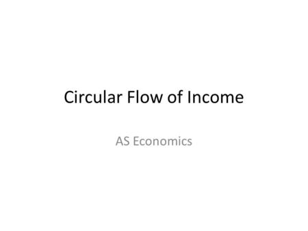Circular Flow of Income AS Economics. The circular flow (simple)