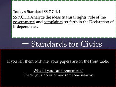 Today’s Standard SS.7.C.1.4 SS.7.C.1.4 Analyze the ideas (natural rights, role of the government) and complaints set forth in the Declaration of Independence.