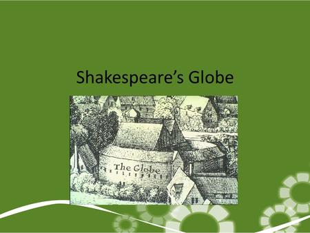 Shakespeare’s Globe. London Theatres First London theatre built in 1576 All theatres on South Bank because theatres were… Source of “immoral acts” Helping.