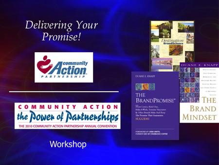 Delivering Your Promise! Workshop. © 2010 BrandStrategy, Inc. All Rights Reserved Community Action Partnership 2 Our Adventure I. Embracing the Community.
