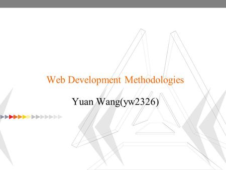 Web Development Methodologies Yuan Wang(yw2326). Basic Concepts Browser/Server (B/S) Structure Keywords: Browser, Server Examples: Websites Client/Server.