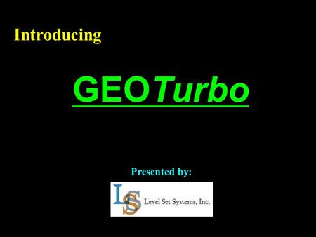 GEOTurbo Introducing Presented by:. Company History Established in 1998 by world-renowned expert, Dr. Stanley Osher We produce high quality image processing.