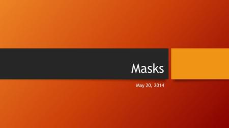 Masks May 20, 2014.