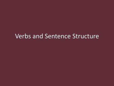 Verbs and Sentence Structure. Types of Verbs Action verb – show action Linking verb – do not show action- they link the subject to additional information.