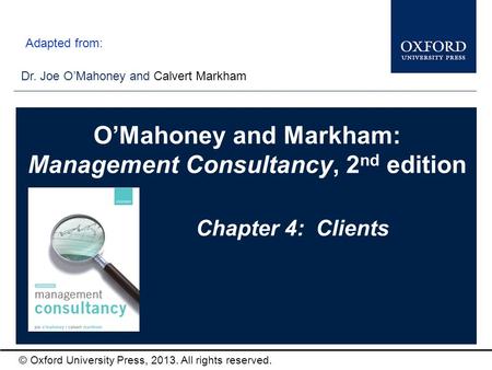 Type author names here © Oxford University Press, 2013. All rights reserved. Chapter 4: Clients Dr. Joe O’Mahoney and Calvert Markham O’Mahoney and Markham: