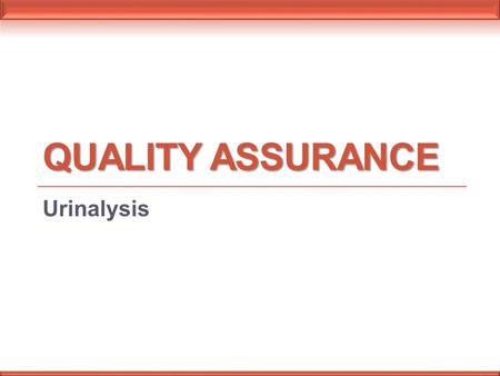 Quality Assurance Urinalysis.