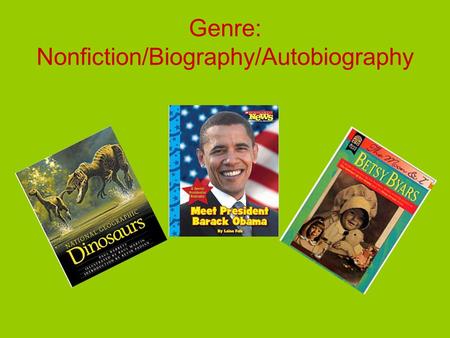 Genre: Nonfiction/Biography/Autobiography. Nonfiction Genre Factual information about any subject Usually consists of expository writing May contain the.