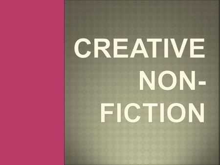 CREATIVE NON-FICTION.