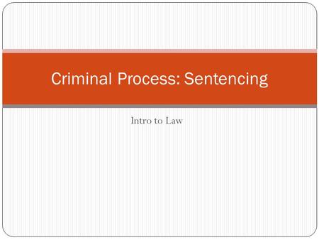 Intro to Law Criminal Process: Sentencing. Sentencing Options Suspended Sentence – given, but does not have be served at that time, but may have to serve.