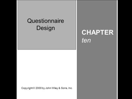 Learning Objective Chapter 10 Questionnaire Design CHAPTER ten Questionnaire Design Copyright © 2000 by John Wiley & Sons, Inc.
