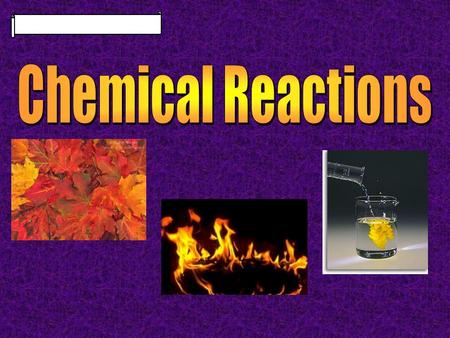© Fall 2005, Pflugerville ISD, 8th GradeUnit A : Chapter 1 : Section 1 What is a Chemical Reaction? What do baking bread, riding in a car, and digesting.