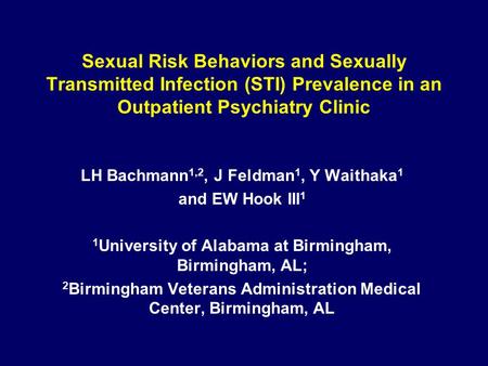 Sexual Risk Behaviors and Sexually Transmitted Infection (STI) Prevalence in an Outpatient Psychiatry Clinic LH Bachmann 1,2, J Feldman 1, Y Waithaka 1.