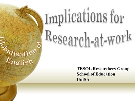 TESOL Researchers Group School of Education UniSA.