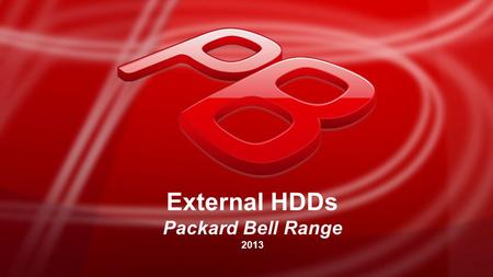 External HDDs Packard Bell Range 2013. External HDDs range USB 2.0 & USB 3.0 PB Go 2.5’’  500, 750, 1TB* Carbon 3.5’’  1TB, 2TB & 3TB *PB Go 1TB in.